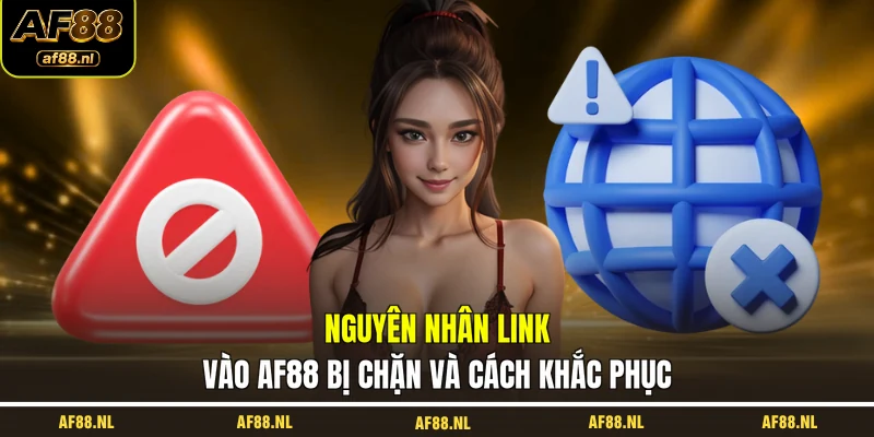 nguyen-nhan-link-vao-af88-bi-chan-va-cach-khac-phuc